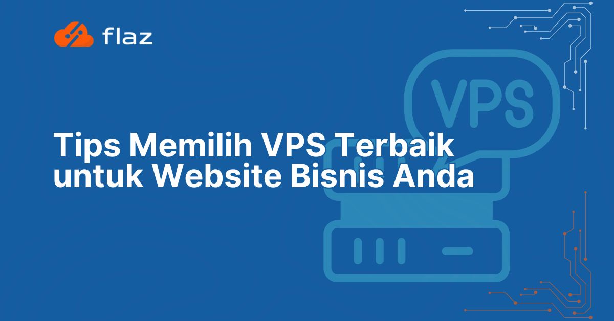 Tips Memilih VPS Terbaik untuk Website Bisnis Anda