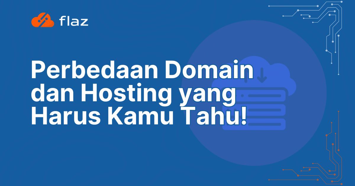 Perbedaan Domain dan Hosting yang Harus Kamu Tahu!