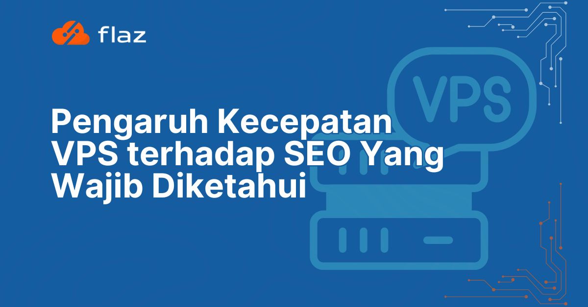 Pengaruh Kecepatan VPS terhadap SEO Yang Wajib Diketahui