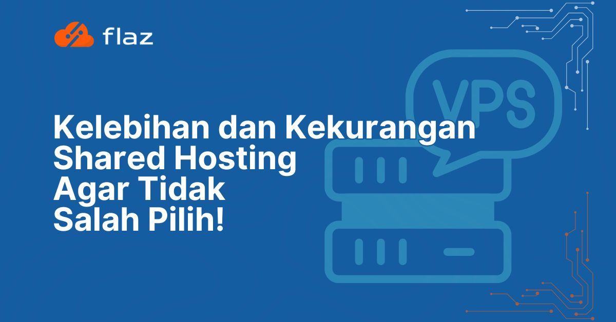 Kelebihan dan Kekurangan Shared Hosting: Agar Tidak Salah Pilih!