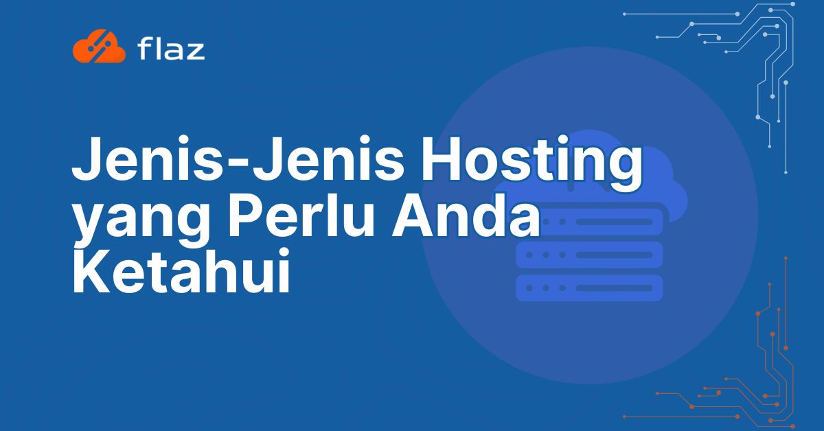 Jenis-Jenis Hosting yang Perlu Anda Ketahui