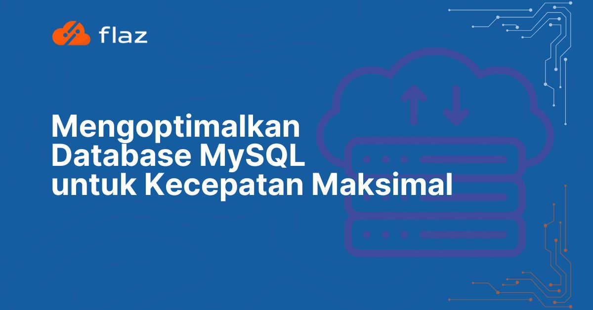 Mengoptimalkan Database MySQL untuk Kecepatan Maksimal