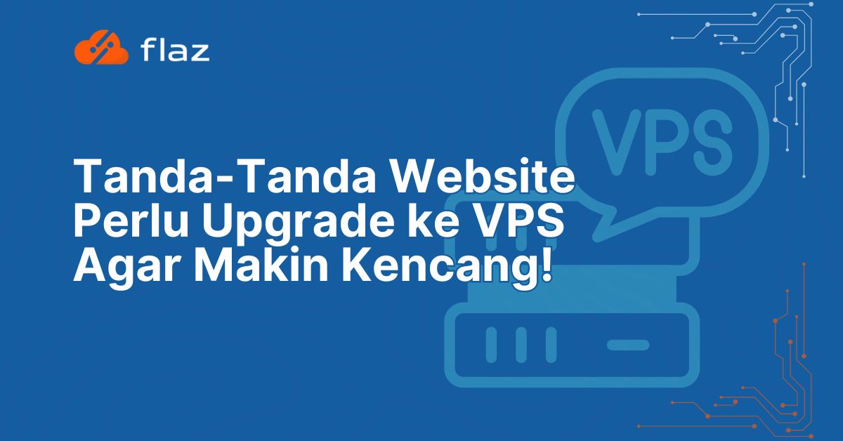 Tanda-Tanda Website Perlu Upgrade ke VPS Agar Makin Kencang!
