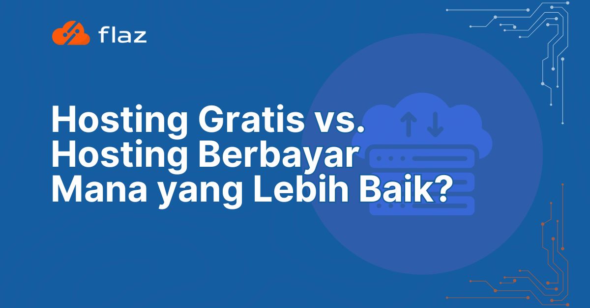 Hosting Gratis vs. Hosting Berbayar: Mana yang Lebih Baik?