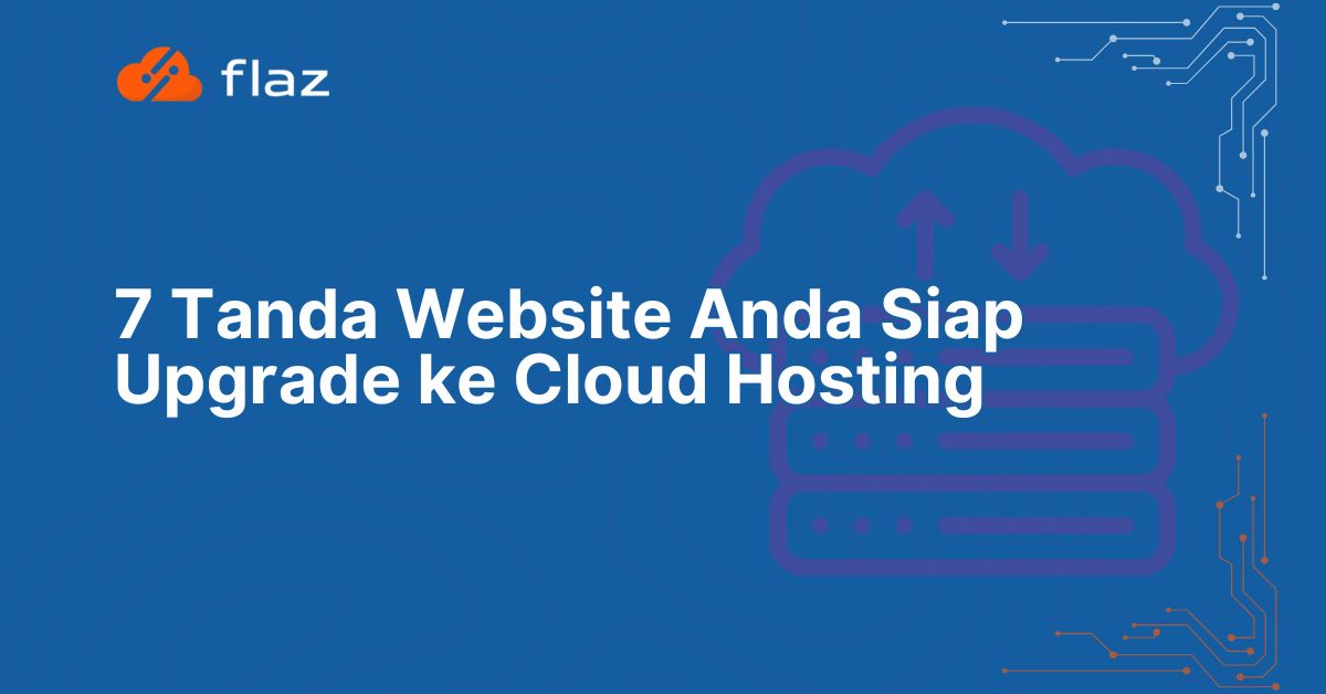 7 Tanda Website Anda Siap Upgrade ke Cloud Hosting