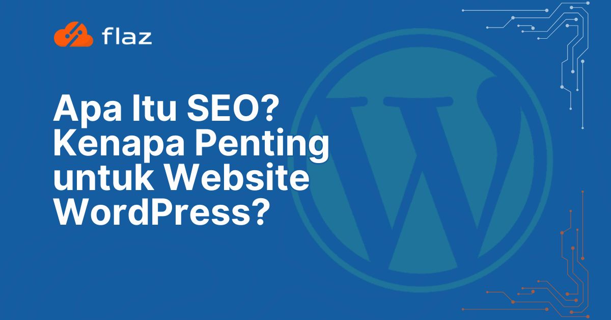 Apa Itu SEO dan Kenapa Penting untuk Website WordPress?