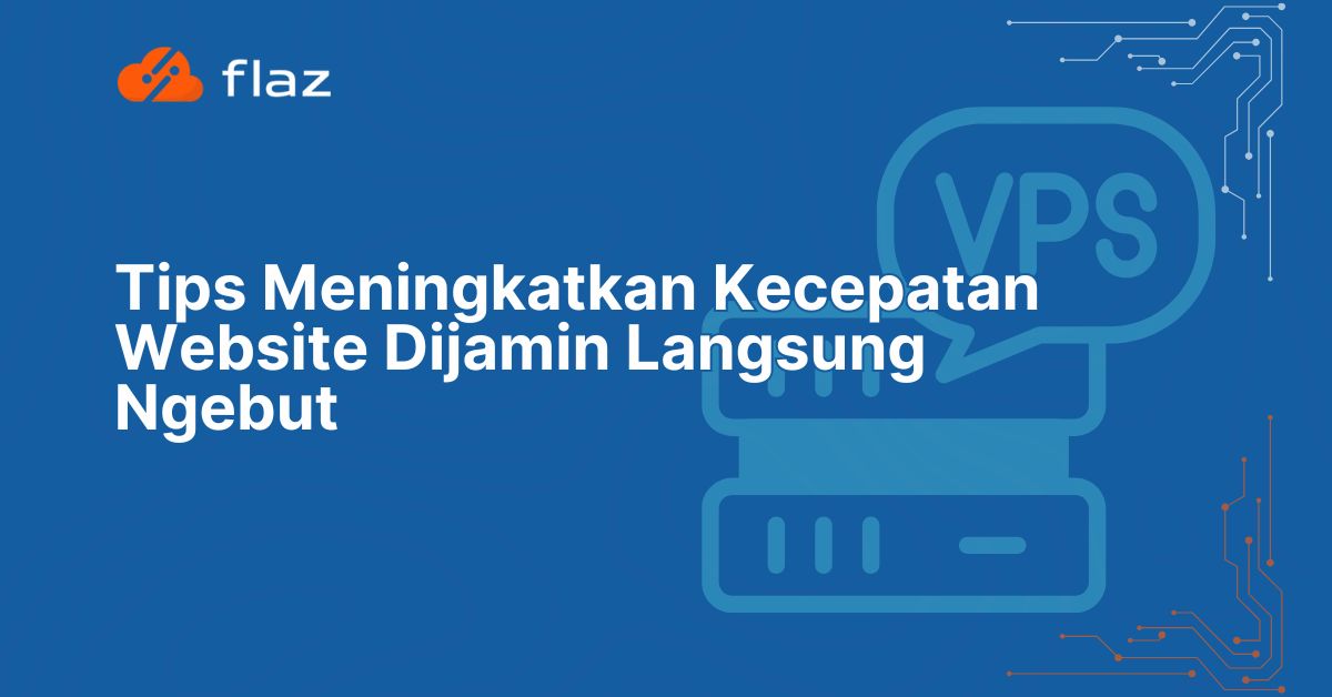 Tips Meningkatkan Kecepatan Website Dijamin Langsung Ngebut