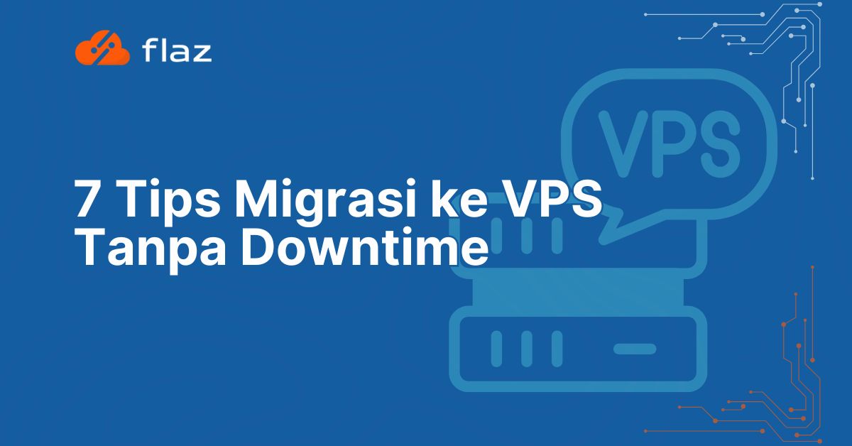 7 Tips Migrasi ke VPS Tanpa Downtime