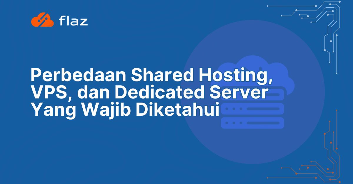 Perbedaan Shared Hosting, VPS, dan Dedicated Server Yang Wajib Diketahui