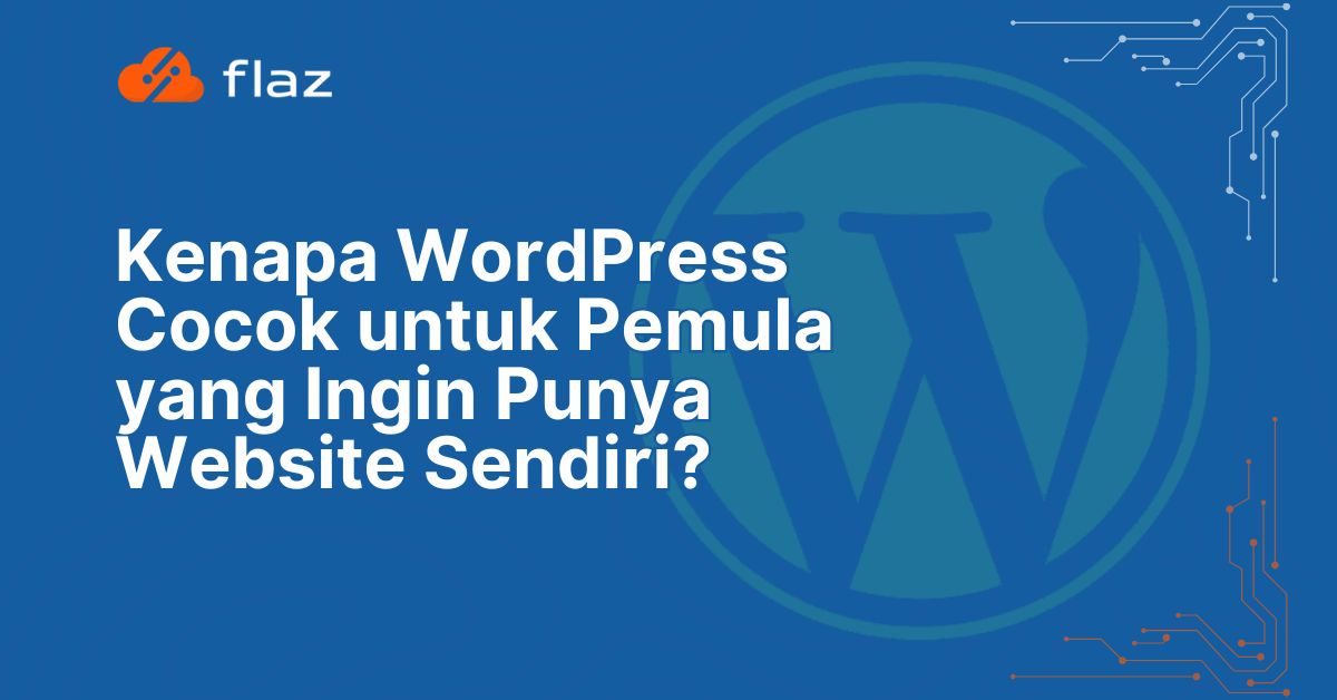 Kenapa WordPress Cocok untuk Pemula yang Ingin Punya Website Sendiri?