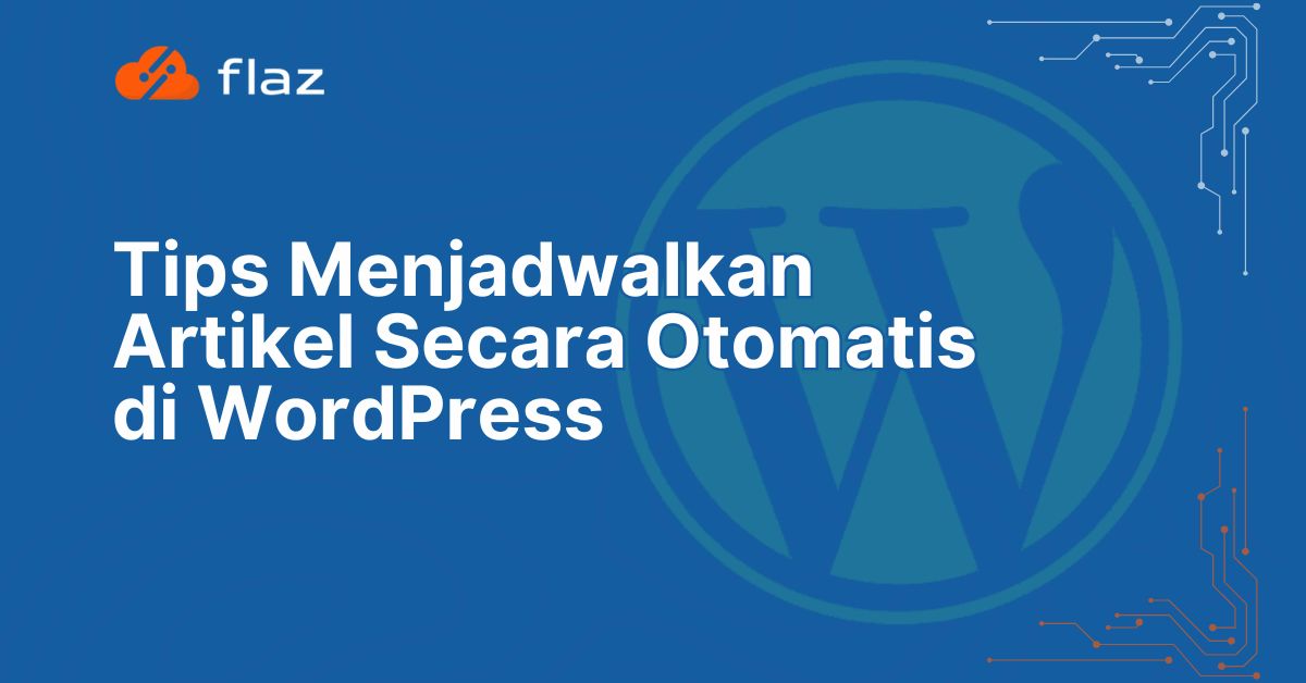 Tips Menjadwalkan Artikel Secara Otomatis di WordPress