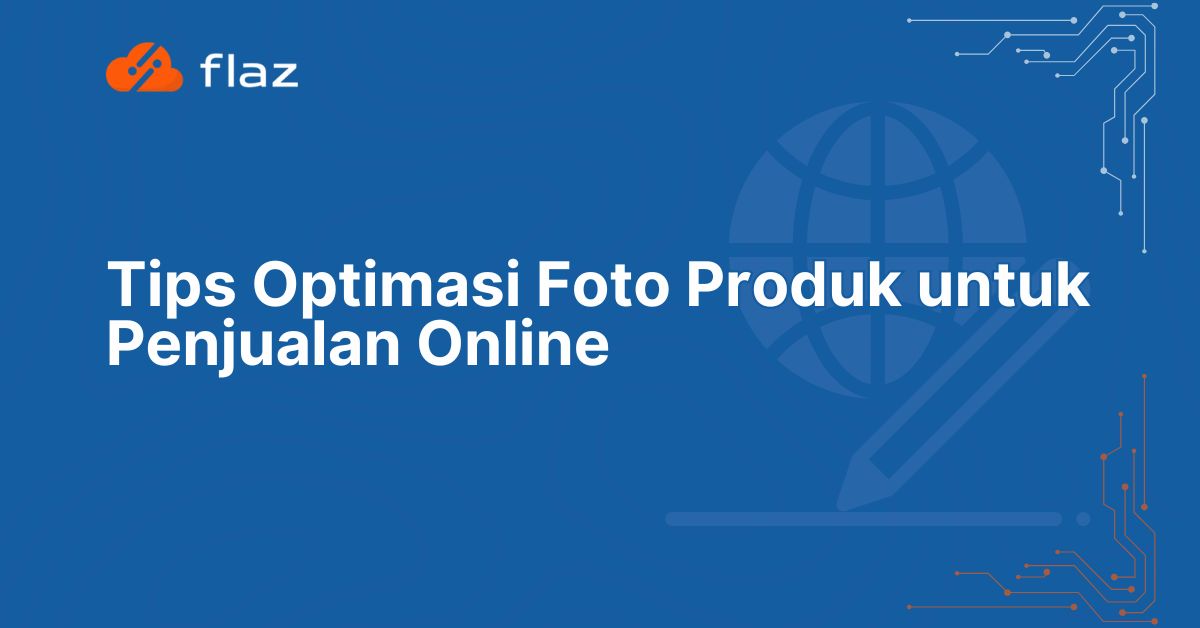 Tips Optimasi Foto Produk untuk Penjualan Online