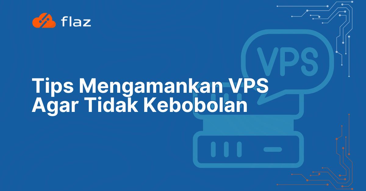 Tips Mengamankan VPS Agar Tidak Kebobolan
