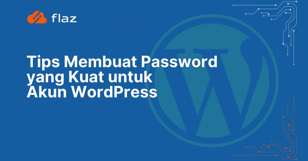 Tips Membuat Password yang Kuat untuk Akun WordPress