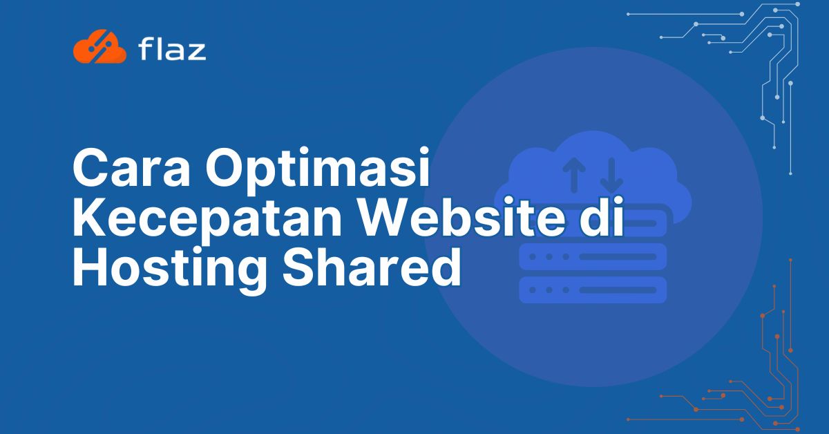 Cara Optimasi Kecepatan Website di Hosting Shared