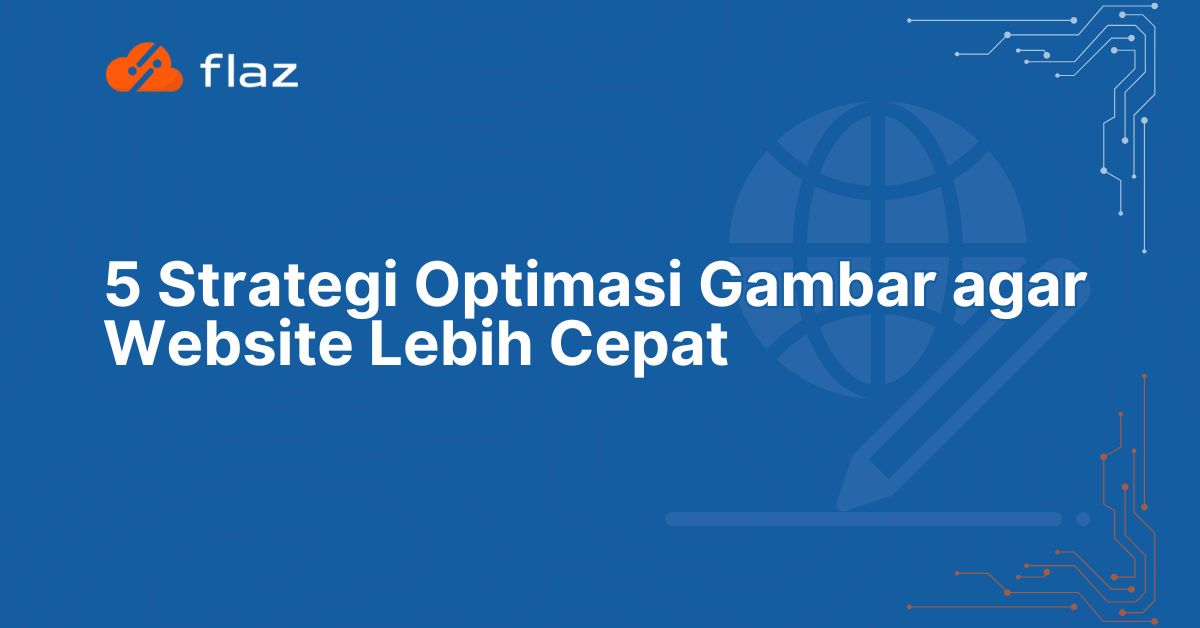5 Strategi Optimasi Gambar agar Website Lebih Cepat
