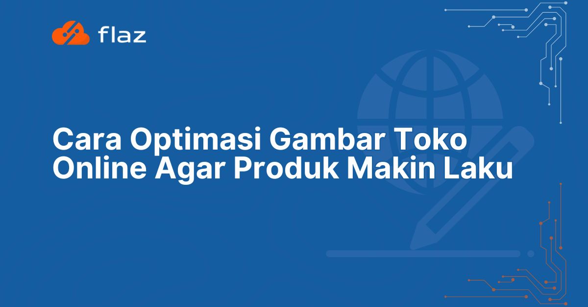 Cara Optimasi Gambar Toko Online Agar Produk Makin Laku