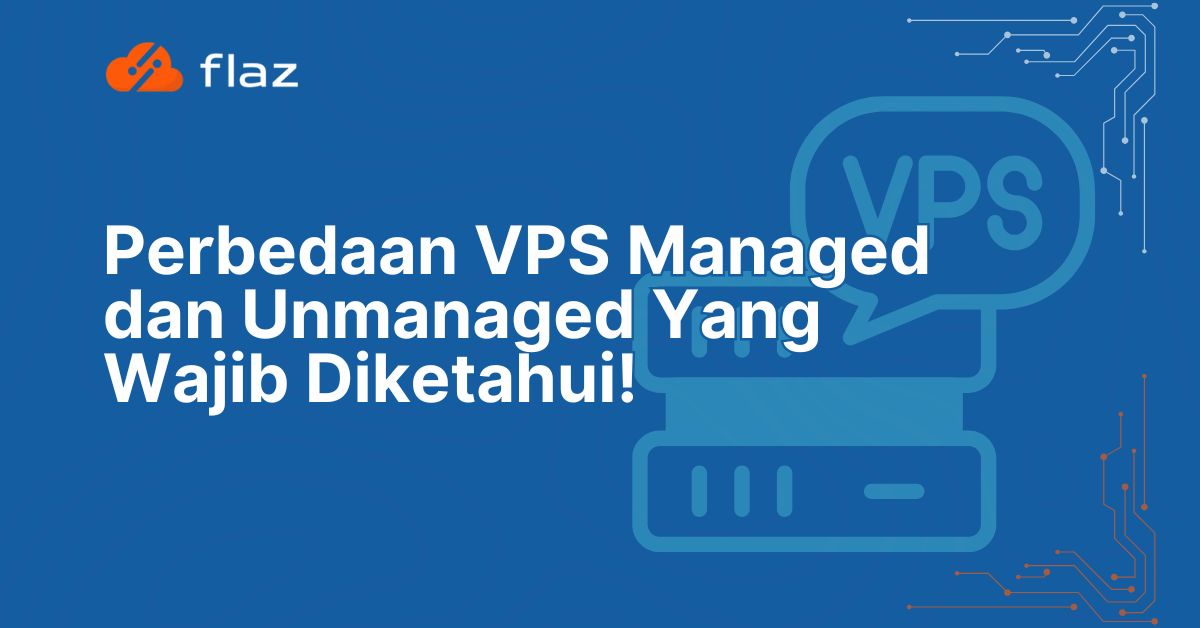 Perbedaan VPS Managed dan Unmanaged Yang Wajib Diketahui!