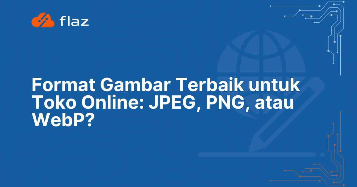 Format Gambar Terbaik untuk Toko Online: JPEG, PNG, atau WebP?